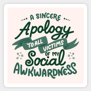 A sincere apology to all victims of my social awkwardness by Tobe Fonseca Magnet